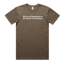 Load image into Gallery viewer, We Are All Important to the Future of Humanity T-Shirt | WRLD CTZNS